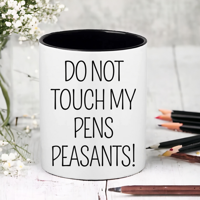 Do Not Touch My Pens Peasants!