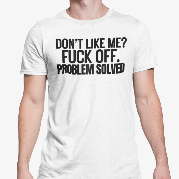 Don't Like Me? Fuck Off. Problem Solved