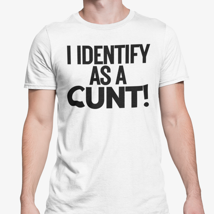 I Identify As A Cunt