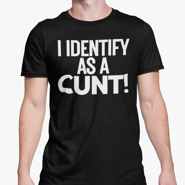 I Identify As A Cunt