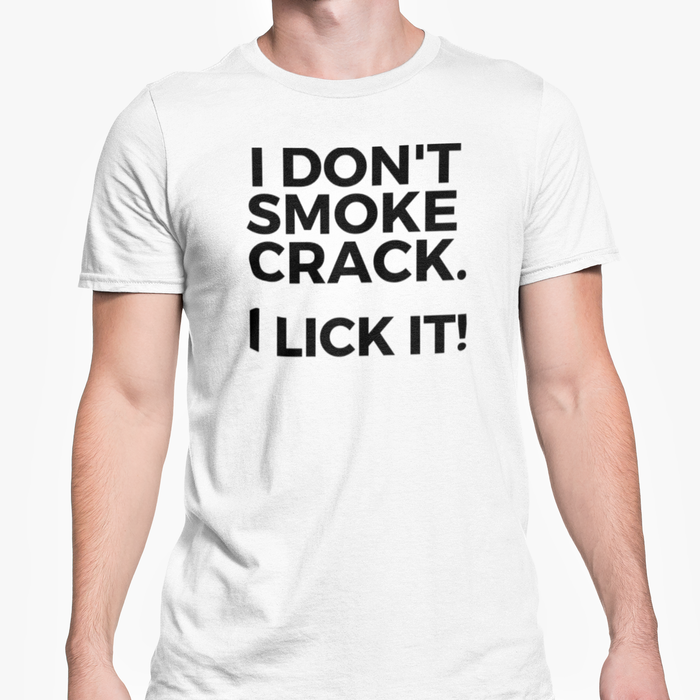 I Don't Smoke Crack. I Lick It!