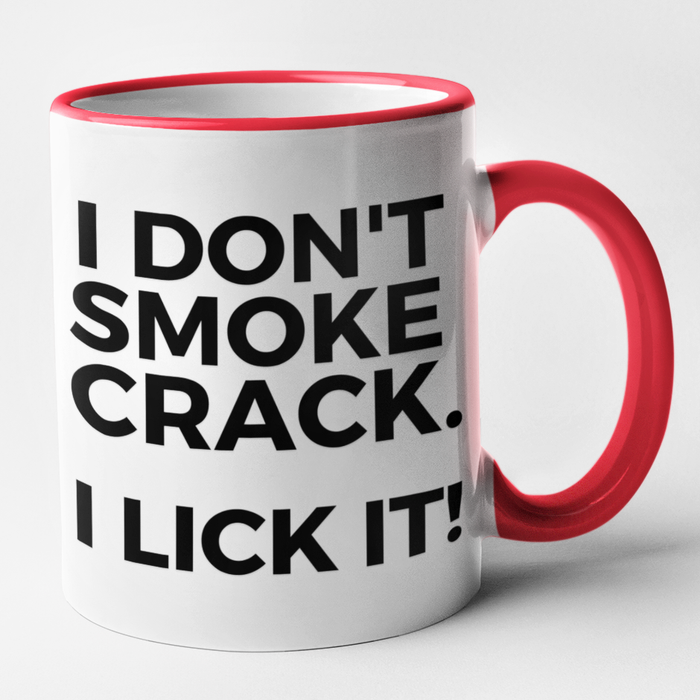 I Don't Smoke Crack. I Lick It!